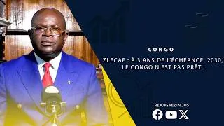 Miniature : CONGO| Zlecaf : À 3 ans de l'échéance  2030, le Congo n'est pas prêt !