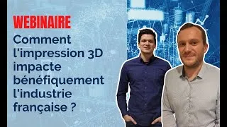 Miniature : WEBINAIRE // Comment l'impression 3D impacte bénéfiquement l'industrie française ?