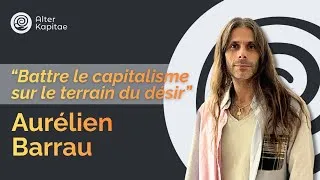Miniature : Battre le capitalisme sur le terrain du désir - Aurélien Barrau