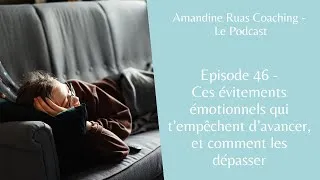 Miniature : Episode 46 - Ces évitements émotionnels qui t'empêchent d'avancer - Amandine Ruas Coaching