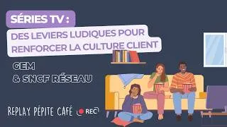 Miniature : Pépite Café : "Séries TV : des leviers ludiques pour renforcer la Culture Client" GEM & SNCF Réseau