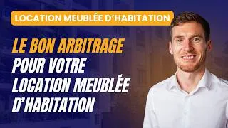 Miniature : Location Meublée d'Habitation : Faites le bon choix avant qu'il soit trop tard