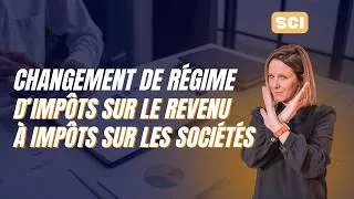 Miniature : SCI & régime fiscal : passage de l'impôt sur le revenu à l'impôt sur les sociétés