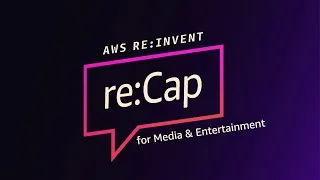 Miniature : Recap re:Invent 2025 pour Media & Entertainment