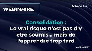 Miniature : Webinaire | Consolidation : le vrai risque n’est pas d’y être soumis… mais de l’apprendre trop tard