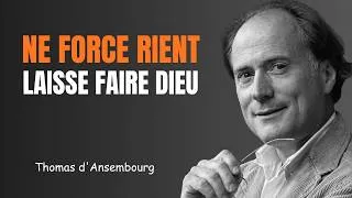 Miniature : NE FORCE RIEN dans ta Vie, TOUT ARRIVERA en son MOMENT - Thomas d'Ansembourg