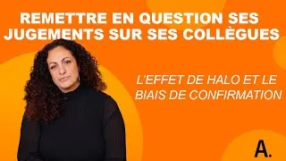 Miniature : Remettre en question ses jugements sur ses collègues : l’effet de halo et le biais de confirmation