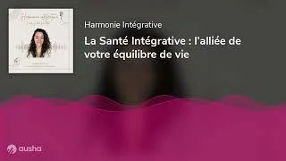 Miniature : La Santé Intégrative : l’alliée de votre équilibre de vie