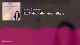 Miniature : Ep. 6 Méditation énergétique