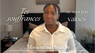 Miniature : Moment méditation | Tes souffrances ne sont pas vaines