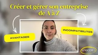 Miniature : Créer et gérer son entreprise de A à Z - Avantages et situations incompatibles 💫