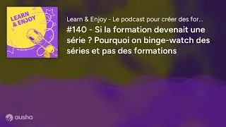 Miniature : #140 - Si la formation devenait une série ? Pourquoi on binge-watch des séries et pas des formations