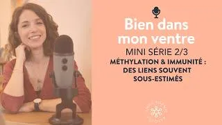 Miniature : Mini-série (2/3) - Méthylation & immunité : des liens souvent sous-estimés