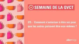 Miniature : 2/5 - Comment s’autoriser à être soi pour que les autres puissent être eux-mêmes ?