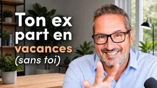 Miniature : Ton ex part en vacances (avec ses ami(e)s, avec un(e) autre) - Comment réagir ?