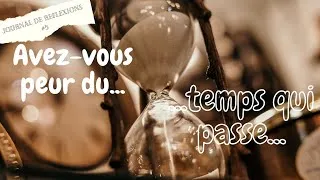 Miniature : Avez-vous peur du temps qui passe ?  Journal de réflexions #5 Le temps qui passe