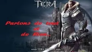 Miniature : [ TERA ] Parlons de tout et de Rien... ( 1080p )