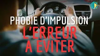Miniature : Phobie d’impulsion : tu fais peut-être cette erreur
