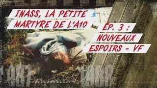 Miniature : INASS, LA PETITE MARTYRE DE L'A10 - Ép. 3 : Nouveaux espoirs - DOCUMENTAIRE COMPLET