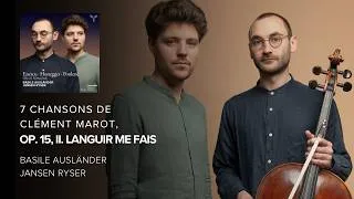 Miniature : 7 Chansons de Clément Marot, Op. 15, II. Languir me fais - Basile Ausländer & Jansen Ryser