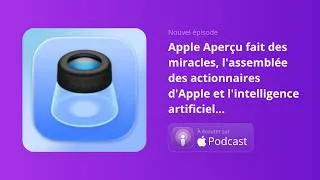 Miniature : Apple Aperçu fait des miracles, l'assemblée des actionnaires d'Apple et l'intelligence artificiel...