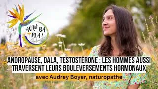 Miniature : 94 - Andropause, DALA, testostérone : les hommes aussi traversent leurs bouleversements hormonaux