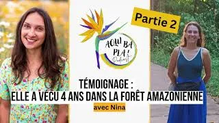 Miniature : 93 - 4 ans dans la forêt amazonienne : ce que ça change à jamais (corps, santé, ...) - Nina (2/2)