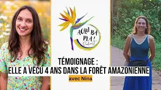 Miniature : 91 - 4 ans dans la forêt amazonienne : ce que ça change à jamais (corps, santé, ...) - Nina