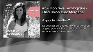 Miniature : #3 Mon réveil écologique - Discussion avec Morgane
