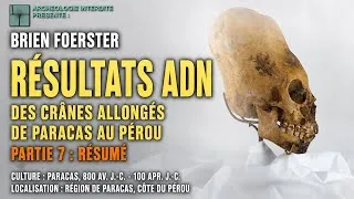 Miniature : Résultats ADN des crânes allongés de Paracas au Pérou, Partie 7 : Résumé