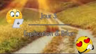 Miniature : ☺ Cinquième jour☺ EXPLICATIONS & BILAN