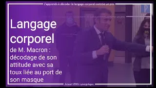 Miniature : Langage corporel : décodage décryptage de M. Macron avec sa toux liée à son masque