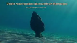 Miniature : Archéologie sous-marine : Série d'objets remarquables découverts en Martinique.