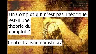 Miniature : CONSPIRATION RÉVÉLÉE : Un Complot sans Théorie est-il une Théorie du Complot? Conte Transhumaniste 2