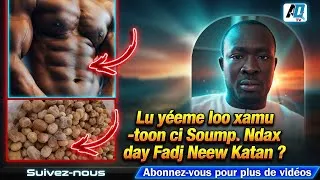 Miniature : Lu yéeme loo xamu toon ci Soump  Ndax day Fadj Neew Katan ? Par  Serigne Mor Asta Touré