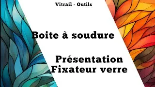 Miniature : Boite à soudure Explication option Fixation Verre