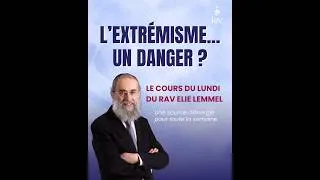 Miniature : L'extrémisme... un danger ? Rav Elie Lemmel