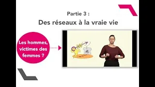 Miniature : Les hommes sont-ils victimes des femmes ? Partie 3 : Des réseaux à la vraie vie