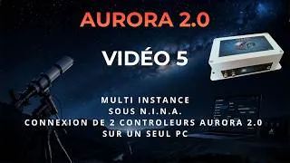 Miniature : 📚 Aurora 2.0 - Tuto #5 : Aurora 2.0 + N.I.N.A. 🚀 Multi-Instance : 2 Observatoires sur un seul PC