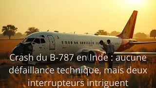 Miniature : Crash du B-787 en Inde : aucune défaillance technique, mais deux interrupteurs intriguent