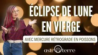 Miniature : 🤯ÉCLIPSE DE LUNE EN VIERGE ⭐️ Avec Mercure rétrograde en Poissons 🌊