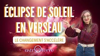 Miniature : 💥ÉCLIPSE DE SOLEIL EN VERSEAU⚡️Le changement s'accélère💨