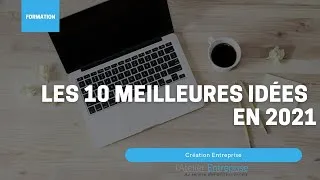 Miniature : Nos 10 meilleurs idées pour créer votre entreprise en 2021