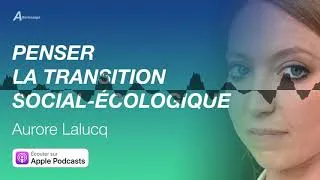 Miniature : AURORE LALUCQ - Penser la transition social-écologique