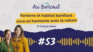 Miniature : #53 - Kerterre et habitat bonifiant : vivre en harmonie avec la nature. Avec 🎙️ Èvelyne Adam