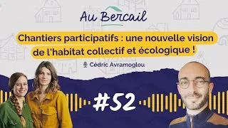Miniature : #52 - Chantiers participatifs : une vision de l'habitat collectif et écologique- Cédric Avramoglou