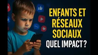 Miniature : Enfants et Réseaux Sociaux : Quel Impact sur Leur Esprit et développement psychologique ?