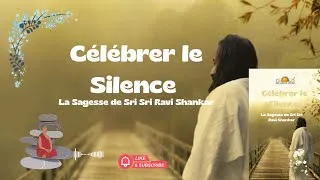 Miniature : Célébrer le Silence | La Sagesse de Sri Sri Ravi Shankar [Livre Audio Complet]