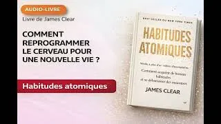 Miniature : Comment reprogrammer son cerveau pour une nouvelle vie ? Les habitudes atomiques de James Clear