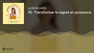 Miniature : 76- Transformer le regret en puissance
